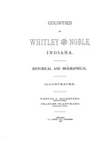 WHITLEY, IN: COUNTIES OF WHITLEY & NOBLE: Historical & Biographical.