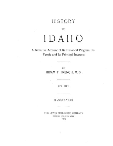 HISTORY OF IDAHO, A Narrative Account of its Historical Progress, its People, & its Principal Interests. (Hardcover)