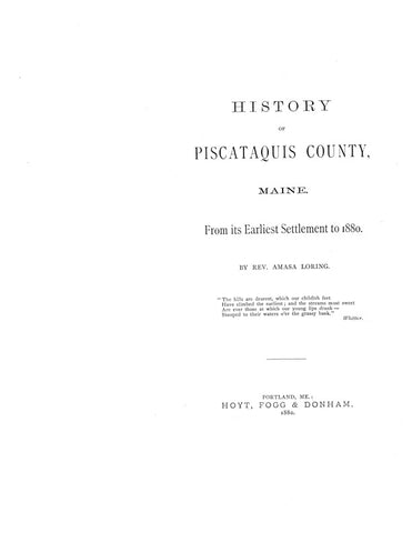 PISCATAQUIS, ME:  HISTORY OF PISCATAQUIS COUNTY, From Its Earliest Settlement to 1880.