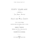 JOLIET, IL:  JOLIET & WILL: FORTY YEARS AGO! Contribution to the Early History of Joliet & Will County. (Softcover)
