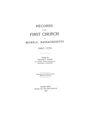 BEVERLY, MA:  RECORDS OF THE FIRST CHURCH IN BEVERLY, 1667-1772.