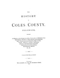 COLES, IL:  HISTORY OF COLES COUNTY, Containing a History of the County, its Cities, Towns, &c; Portraits of Early Settlers & Prominent Men; etc. (Hardcover)
