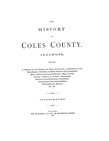 COLES, IL:  HISTORY OF COLES COUNTY, Containing a History of the County, its Cities, Towns, &c; Portraits of Early Settlers & Prominent Men; etc. (Hardcover)