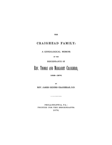 CRAIGHEAD: The Craighead Family: A genealogical memoir of the descendants of Rev. Thomas and Margaret Craighead, 1638-1876