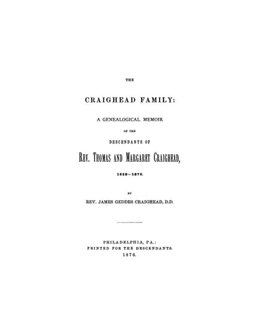 CRAIGHEAD: The Craighead Family: A genealogical memoir of the descendants of Rev. Thomas and Margaret Craighead, 1638-1876