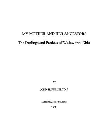 DURLING: My Mother and her Ancestors. The Durlings and Pardees of Wadsworth, Ohio. 2003