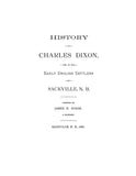 DIXON: History of Charles Dixon, one of the early English settlers of Sackville, N.B. 1891
