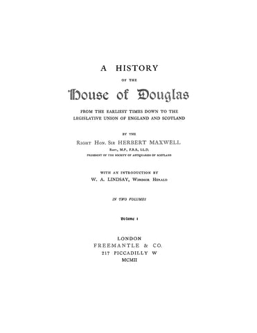 DOUGLAS: History of the House of Douglas, from the earliest times to the legislative union of England & Scotland 1902