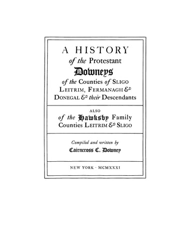 DOWNEY: History of the Protestant Downeys of the Counties of Sligo, Leitrim, Fermanagh & Donegal & their descendants.