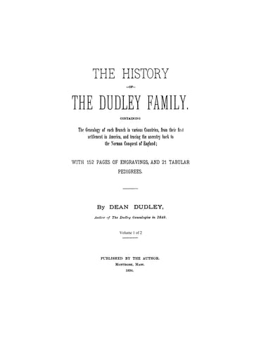 DUDLEY: The history of the Dudley family; containing the genealogy of each branch in various countries, from their first settlement in America, and tracing the ancestry back to the Norman Conquest of England