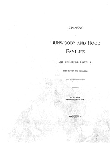 DUNWOODY: Genealogy of the Dunwoody and Hood families; collateral branches;  their history & biography. 1899