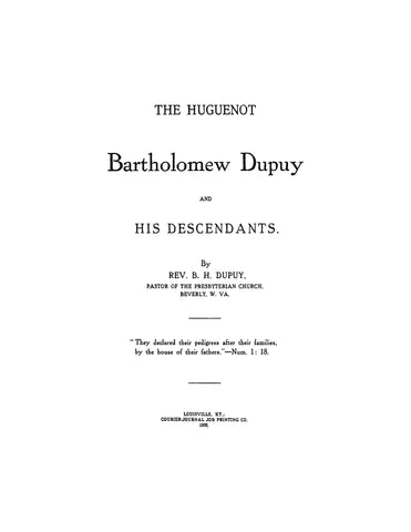 DUPUY: The Huguenot Bartholomew Dupuy and his descendants. 1908