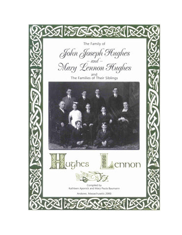 HUGHES: The Family of John Joseph Hughes and Mary Lennon Hughes and the Families of Their Siblings. 2000