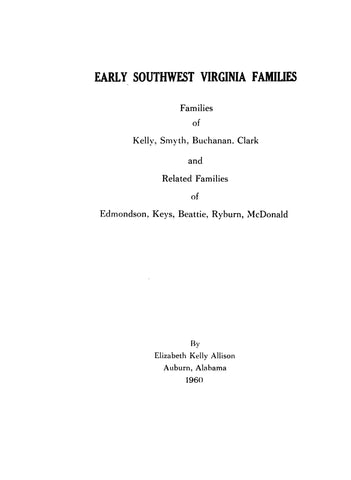 KELLY:  Early Southwest Virginia families of Kelly, Smyth, Buchanan, Clark & related families of Edmonson, Keys, Beattie, etc. 1960