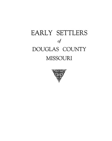 DOUGLAS, MO: EARLY SETTLERS OF DOUGLAS COUNTY, Missouri 1952
