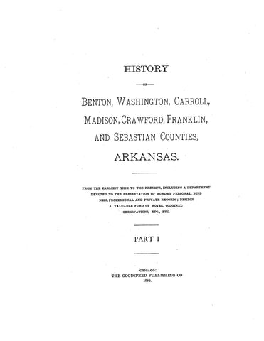 NORTHWEST ARKANSAS:  HISTORY OF BENTON, WASHINGTON, CARROLL, MADISON, CRAWFORD, FRANKLIN & SEBASTIAN COUNTIES, from the Earliest Time to [1889] (Hardcover)