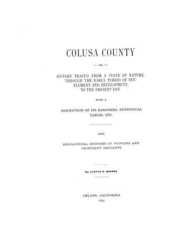 COLUSA, CA:  Colusa County: Its History Traced from a State of Nature through the Early Period of Settlement & Development to the Present Day [1891].  With biographical sketches of pioneers & prominent residents.