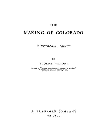 COLORADO:  The Making of Colorado,  A Historical Sketch.