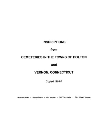 BOLTON, CT:  INSCRIPTIONS FROM THE CEMETERIES OF THE TOWNS OF BOLTON AND VERNON, CONNECTICUT. (Softcover)
