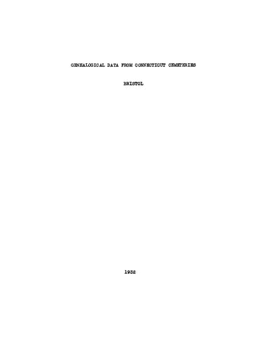 BRISTOL, CT: GENEALOGICAL DATA FROM BRISTOL CEMETERIES. (Softcover)