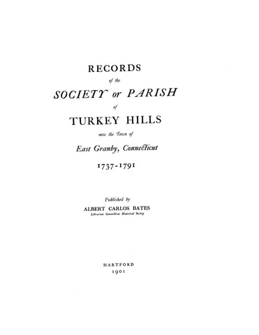 EAST GRANBY, CT: RECORDS OF THE SOCIETY OR PARISH OF TURKEY HILLS, now the Town of East Granby, 1737-1791. (Softcover)