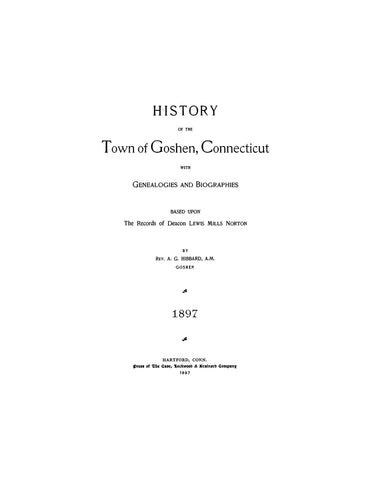 GOSHEN, CT:  HISTORY OF THE TOWN OF GOSHEN, with Genealogies & Biographies. Based upon the records of Deacon Lewis Mills Norton.
