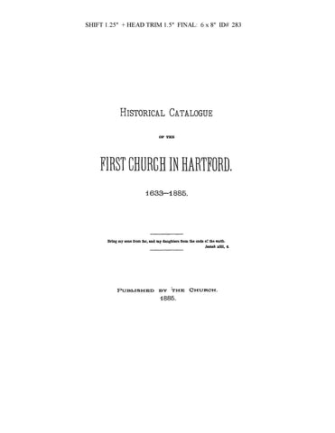 HARTFORD, CT: HISTORICAL CATALOG OF THE FIRST CHURCH IN HARTFORD, 1633-1885 (includes members, births & bapts., marriages & deaths).