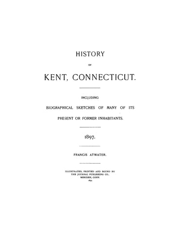 KENT, CT: HISTORY OF KENT, including Biographical Sketches of Many of its Present or Former Inhabitants. (Softcover)