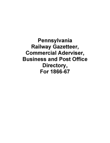 PENNSYLVANIA: Pennsylvania Railway Gazetteer, Commercial Advertiser, Business and Post Office Directory, For 1866-67