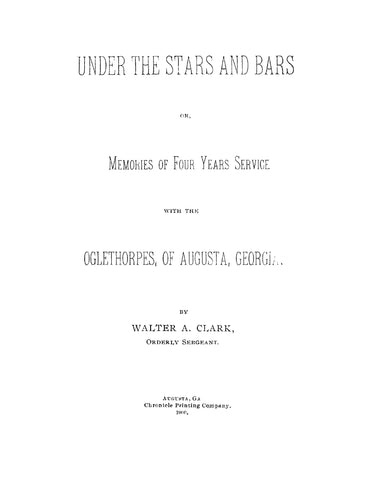 1st INFANTRY, GA: Under the Stars and Bars, or, Memories of Four Years Service with the Oglethorpes of Augusta, Georgia