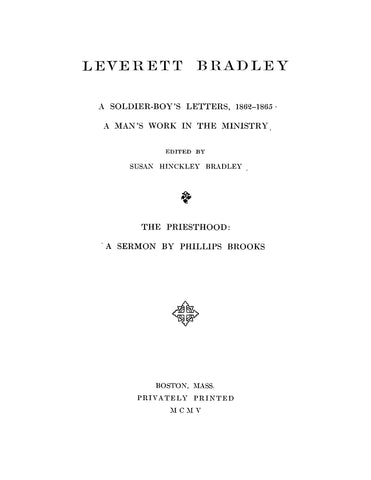 1st HEAVY ARTILLERY, MA: Leverett Bradley, A Soldier's Letters 1862-1865, A Man's Work in the Ministry (Softcover)