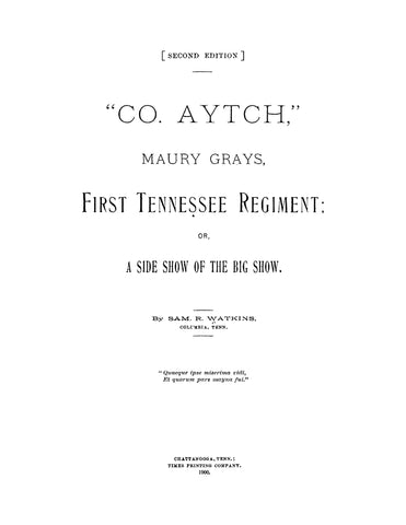 1st INFANTRY, TN: "Co. Aytch" Maury Grays, First Tennessee Regiment: or a Side Show of the Big