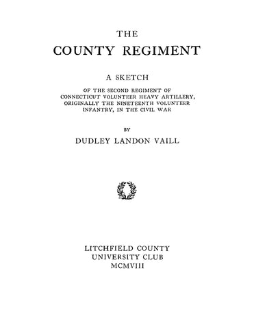 2nd ARTILLERY, CT: The County Regiment, A Sketch of the Second Regiment of Connecticut Volunteer Heavy Artillery, Originally the Nineteenth Volunteer Infantry in the Civil War (Softcover)