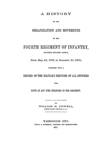 4th INFANTRY, US: A History of the Organization and Movements of the Fourth Regiment of the Infantry, United States Army, from May 30, 1796 to December 31, 1870