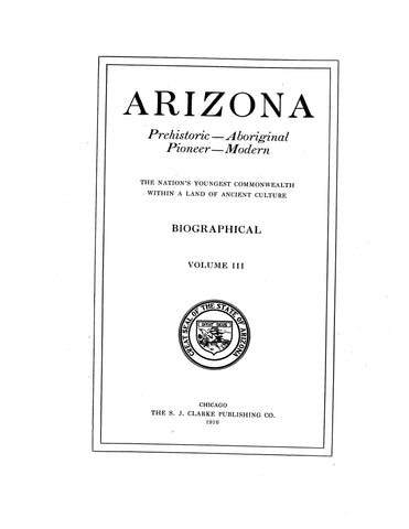 ARIZONA, AZ: Arizona: Prehistoric-Aboriginal-Pioneer-Modern, the Nation's Youngest Commonwealth within a Land of Ancient Culture, Volume 3, Biographical (Hardcover)