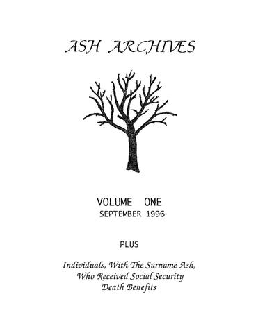 ASH: Ash Archives, Volume One, September 1996, Plus Individuals with the Surname Ash who Received Social Security Death Benefits (Softcover)