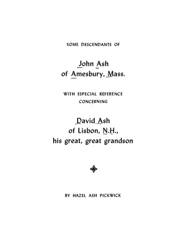 ASH: Some Descendants of John Ash of Amesbury, Mass, with Especial Reference Concerning David Ash of Lisbon, NH, his Great-Great-Grandson (Softcover)