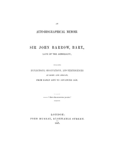BARROW: An Auto-Biographical Memoir of Sir John Barrow Bart, Late of the Admiralty, Including Reflections, Observations, and Reminiscnes at Home and Abroad