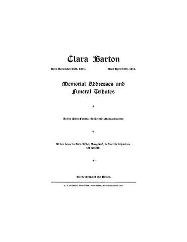 BARTON: Clara Barton, Memorial Addresses and Funeral Tributes (Softcover)