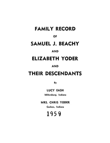 BEACHY: Family Record of Samuel J Beachy and Elizabeth Yoder and their Descendants, 1959 Edition