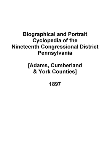PENNSYLVANIA: Biographical and Portrait Cyclopedia 19th Congressional District [Adams, Cumberland and York Counties, Pennsylvania]