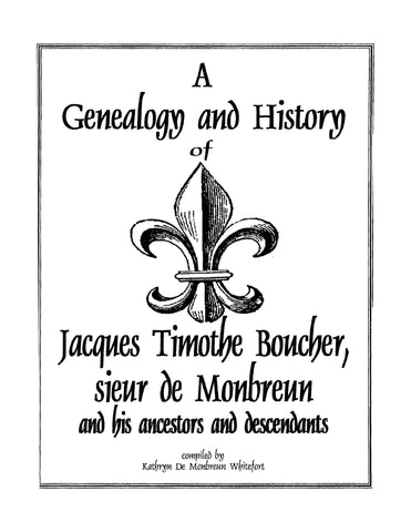 BOUCHER: A Genealogy and History of Jacques Timothe Boucher, Sieur de Monbreun and his Ancestors and Descendants (Softcover)