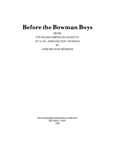 BOWMAN: Before the Bowman Boys: Being the Known American Ancestry of Alan, John, and Ruel Bowman (Softcover)