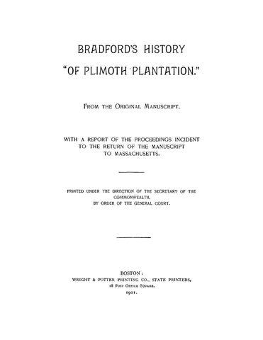 BRADFORD: Bradford's History of Plymouth Plantation from the Original Manuscript, with a Report of the Proceedings Incedent to the Return of the Manuscript to Massachusetts