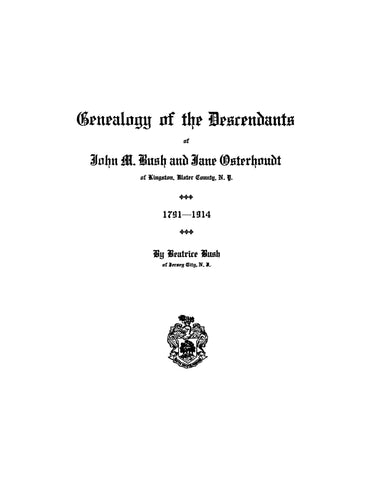 BUSH: Genealogy of the Descendants of John M Bush and Jane Osterhoudt of Kingston, Ulster County, NY 1791-1914 (Softcover)