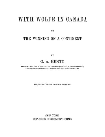 CANADA: With Wolfe in Canada, or, the Winning of a Continent