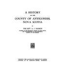 CANADA, NOVA SCOTIA: HISTORY OF THE COUNTY OF ANTIGONISH.