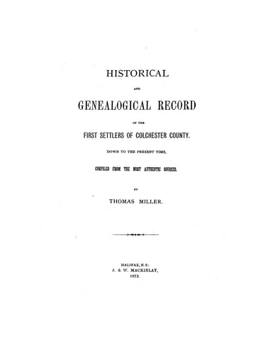 CANADA, NOVA SCOTIA: HISTORICAL AND GENEALOGICAL RECORD OF THE FIRST SETTLERS OF COLCHESTER COUNTY.