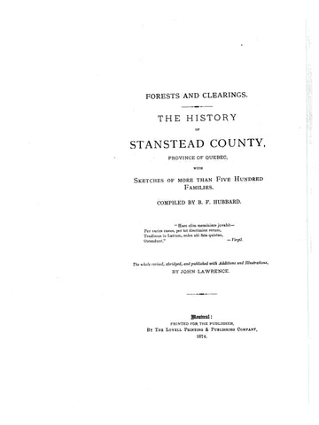 STANISTEAD, CANADA: Forests and Clearings. The History of Stanistead County, Province of Quebec with Sketches of More than Five Hundred Families