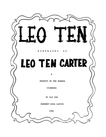 CARTER: Leo Ten, Biography of Leo Ten Carter, a Product of the Mormon Pioneers